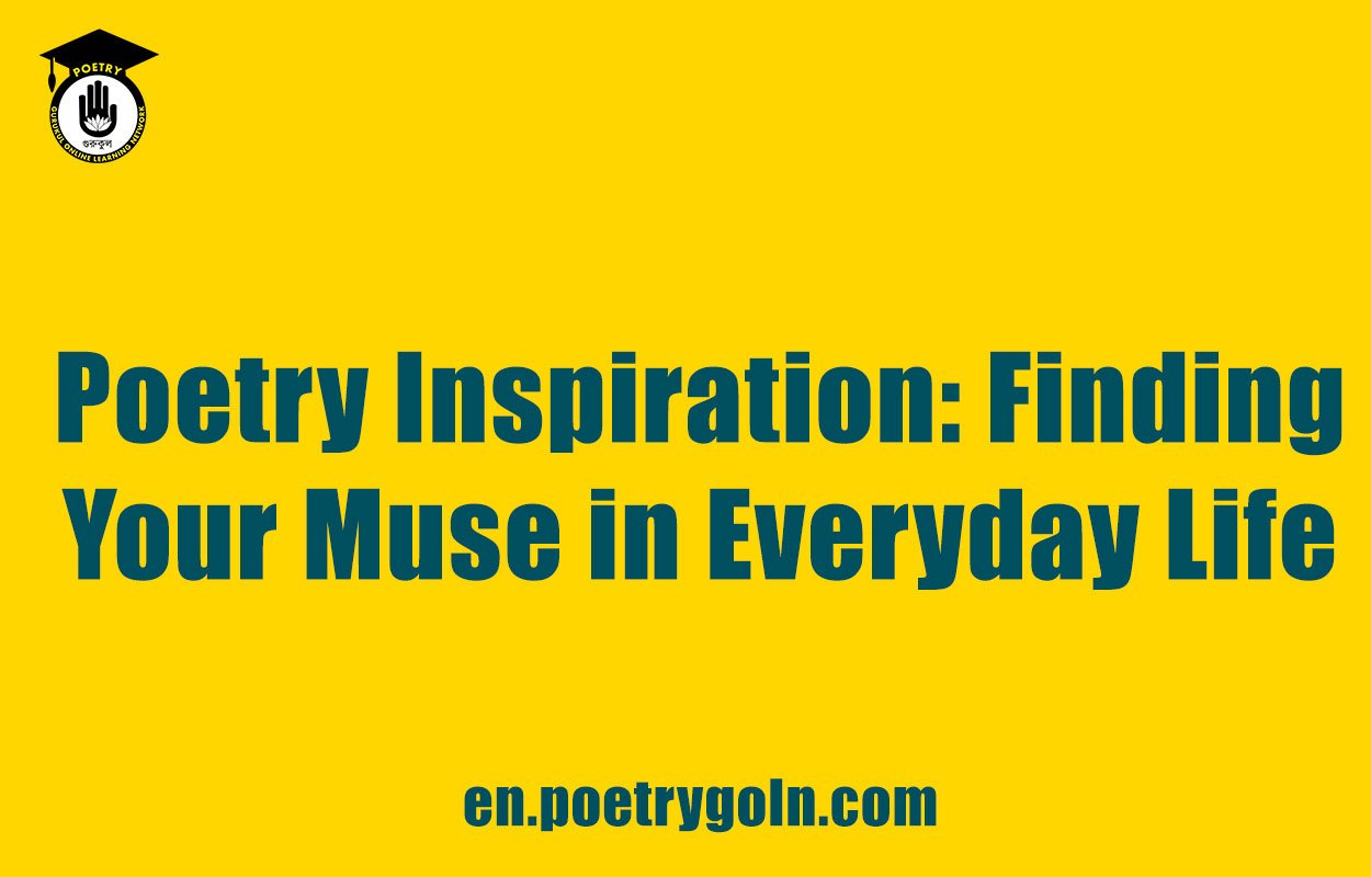 Poetry Inspiration: Finding Your Muse in Everyday Life
